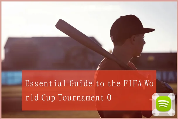 Essential Guide to the FIFA World Cup Tournament O